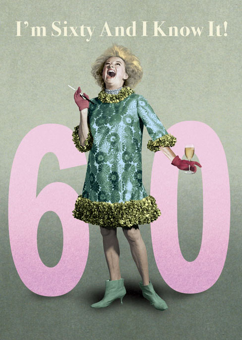 I'm Sixty And I Know It! 60 Birthday Greeting Card by Max Hernn